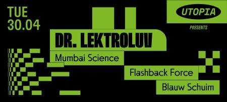 Utopia w/ Dr Lektroluv, Mumbai Science & more
