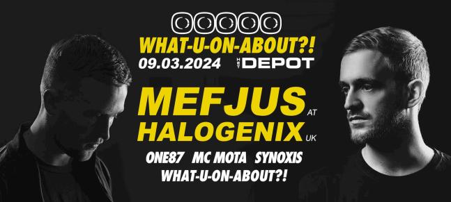 What-U-On-About?! w/ Mefjus, Halogenix, One87, Synoxis & MC Mota